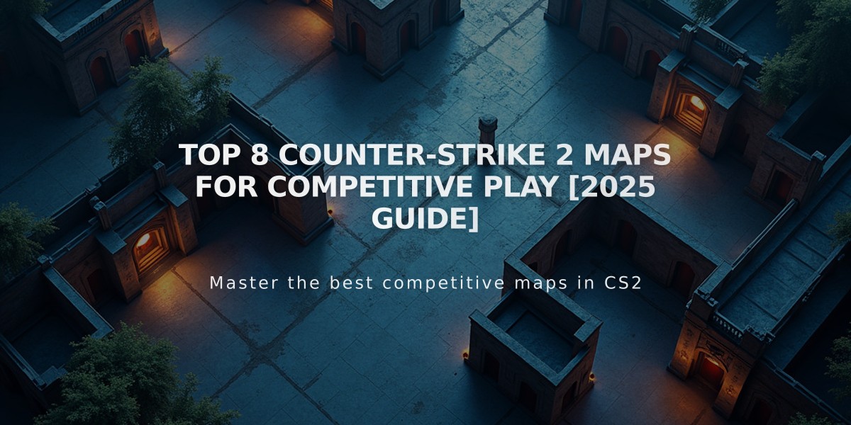 Top 8 Counter-Strike 2 Maps for Competitive Play [2025 Guide]