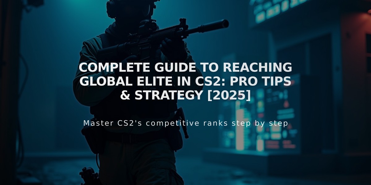 Complete Guide to Reaching Global Elite in CS2: Pro Tips & Strategy [2025]