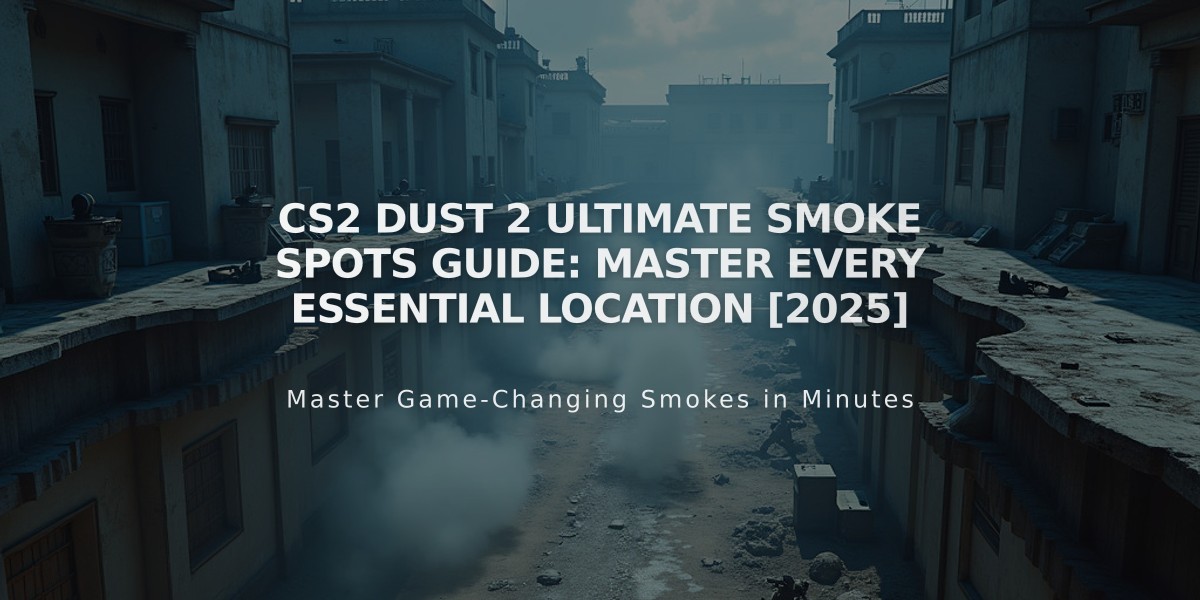 CS2 Dust 2 Ultimate Smoke Spots Guide: Master Every Essential Location [2025]