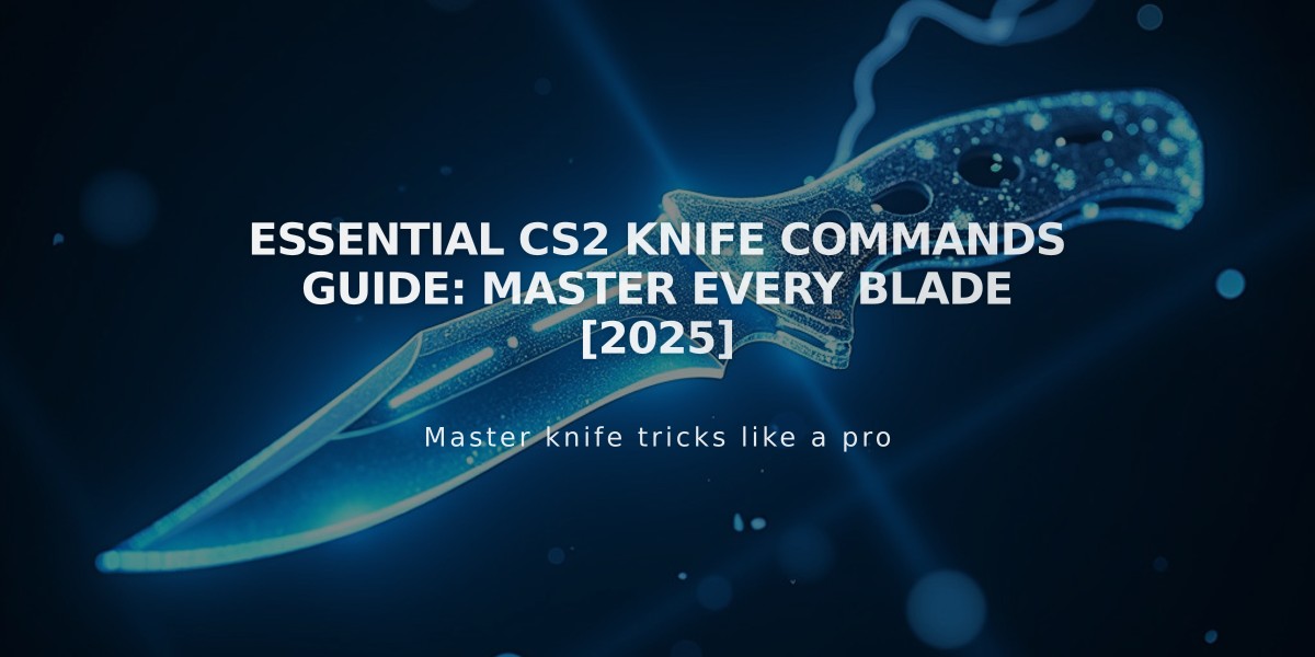 Essential CS2 Knife Commands Guide: Master Every Blade [2025]