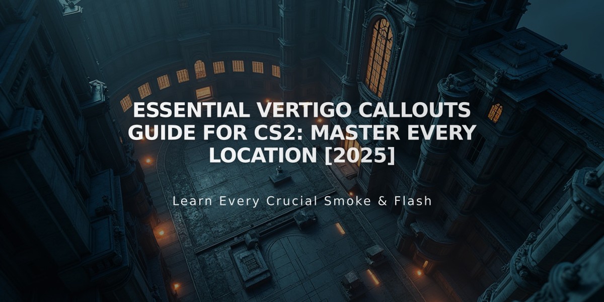 Essential Vertigo Callouts Guide for CS2: Master Every Location [2025]