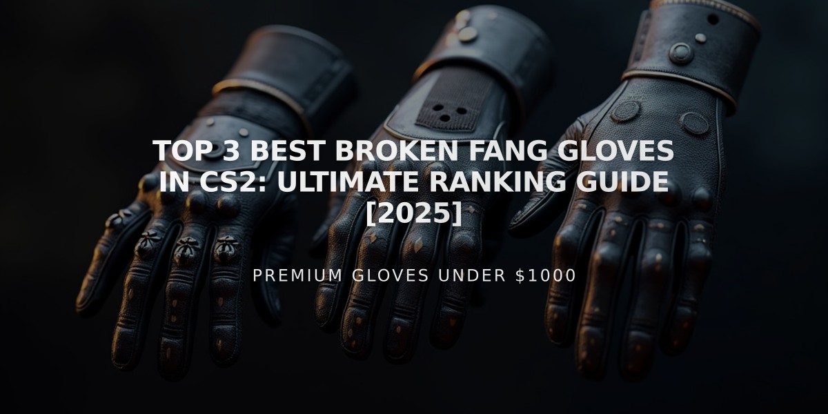 Top 3 Best Broken Fang Gloves in CS2: Ultimate Ranking Guide [2025]