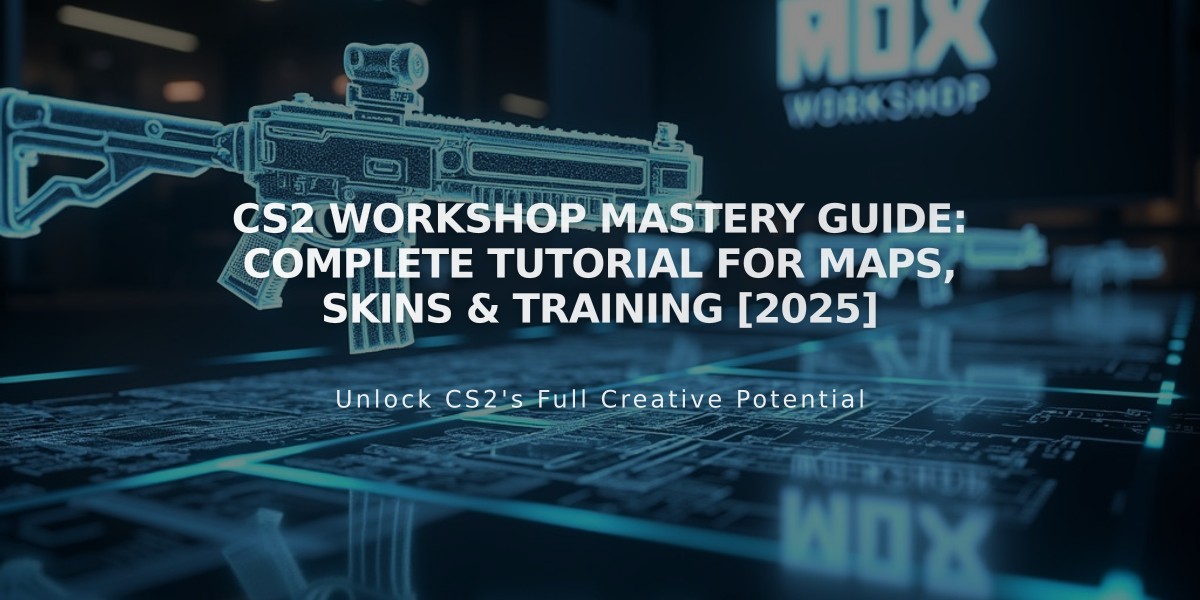 CS2 Workshop Mastery Guide: Complete Tutorial for Maps, Skins & Training [2025]