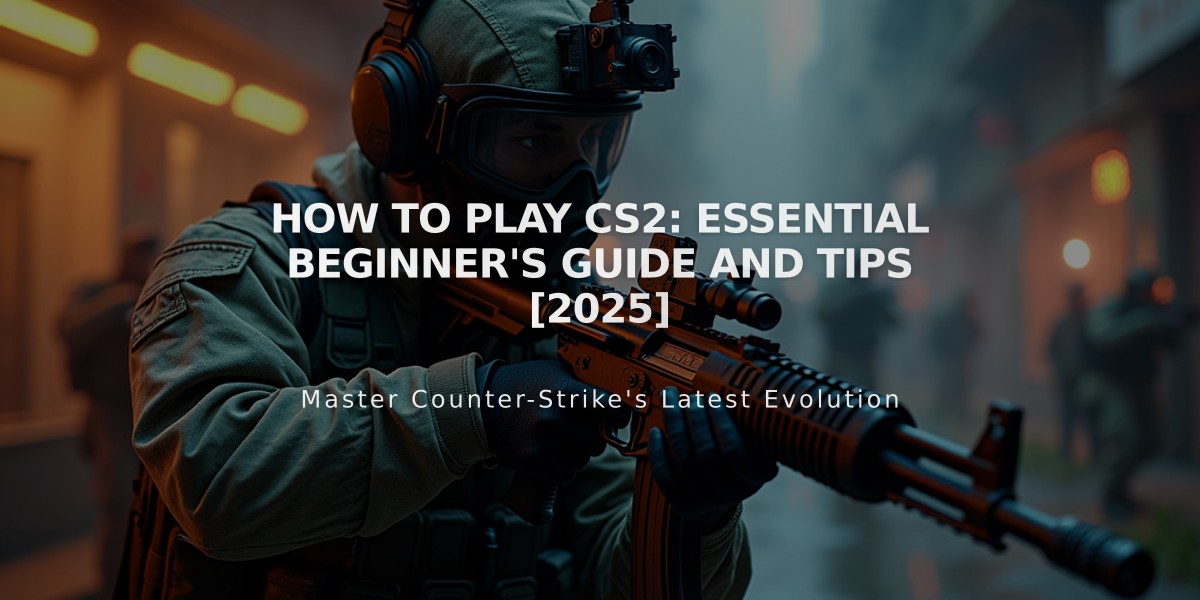 How to Play CS2: Essential Beginner's Guide and Tips [2025]