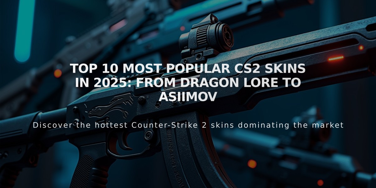 Top 10 Most Popular CS2 Skins in 2025: From Dragon Lore to Asiimov