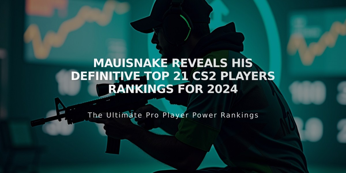 MAUISNAKE Reveals His Definitive Top 21 CS2 Players Rankings for 2024