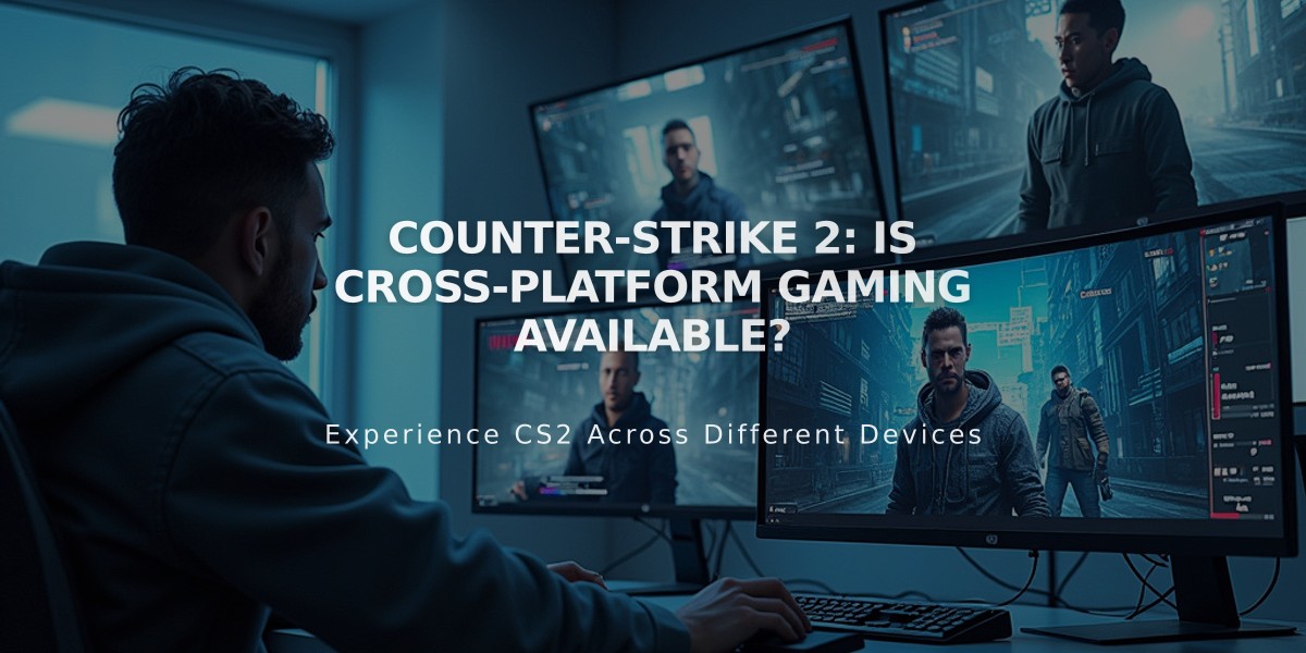 Counter-Strike 2: Is Cross-Platform Gaming Available?