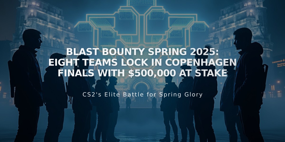 BLAST Bounty Spring 2025: Eight Teams Lock In Copenhagen Finals with $500,000 at Stake