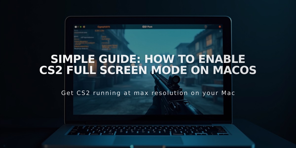 Simple Guide: How to Enable CS2 Full Screen Mode on MacOS