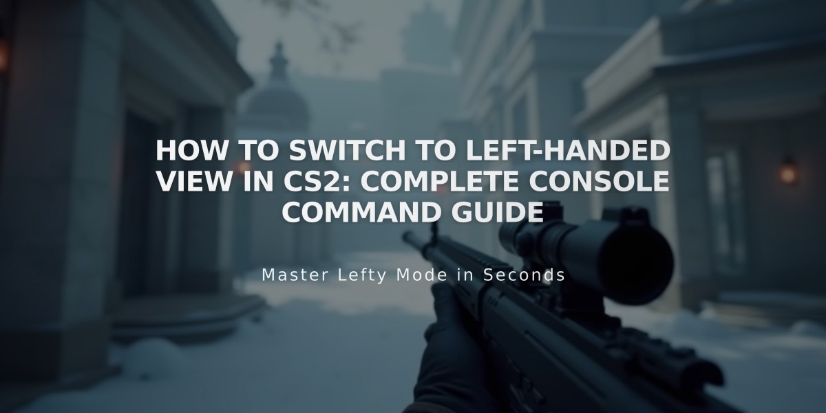 How to Switch to Left-Handed View in CS2: Complete Console Command Guide