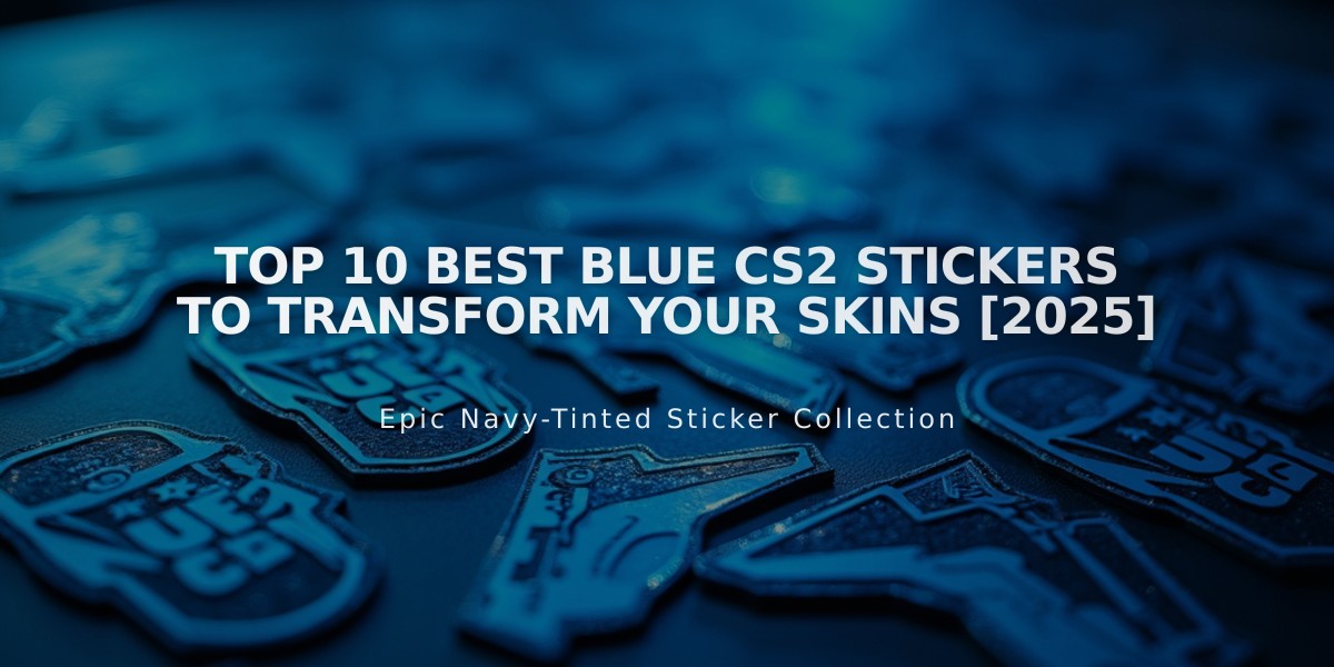 Top 10 Best Blue CS2 Stickers to Transform Your Skins [2025]