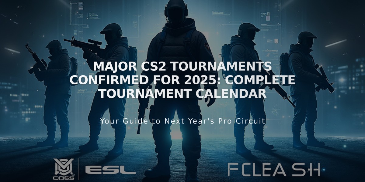 Major CS2 Tournaments Confirmed for 2025: Complete Tournament Calendar