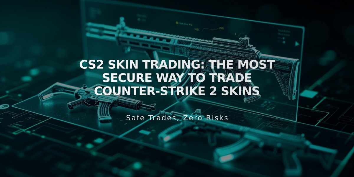 CS2 Skin Trading: The Most Secure Way to Trade Counter-Strike 2 Skins