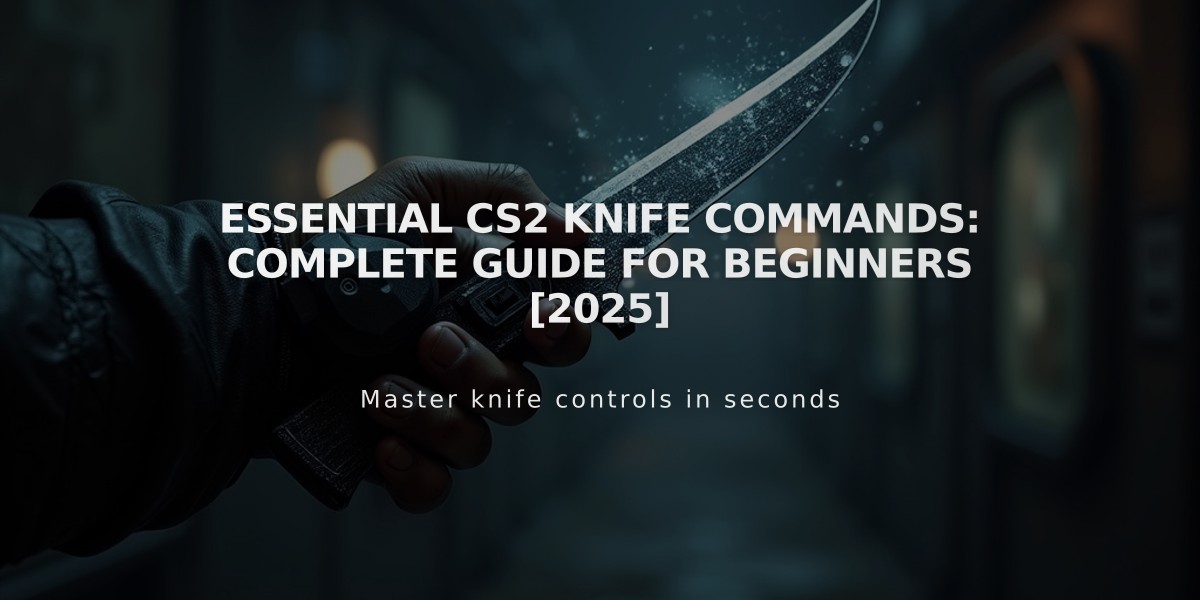 Essential CS2 Knife Commands: Complete Guide for Beginners [2025]