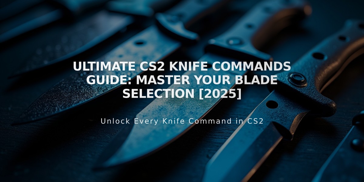 Ultimate CS2 Knife Commands Guide: Master Your Blade Selection [2025]