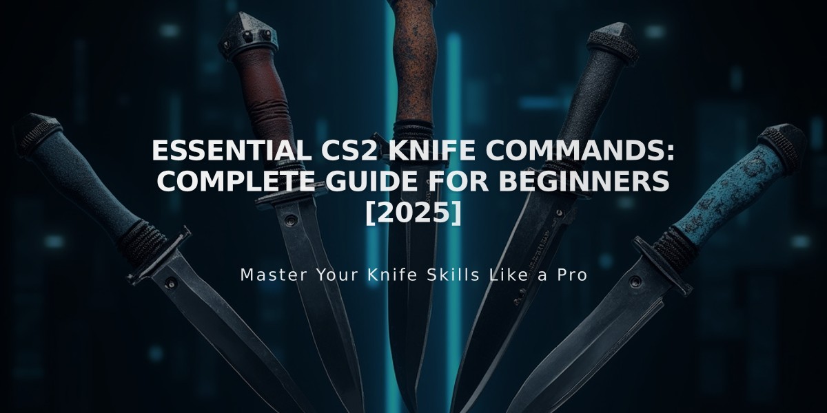 Essential CS2 Knife Commands: Complete Guide for Beginners [2025]